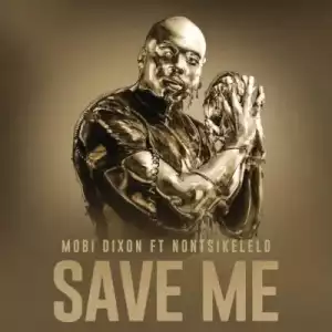 Mobi Dixon ft Nontsikelelo – Save Me