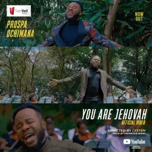 Prospa Ochimana - You Are Jehovah (Video)
