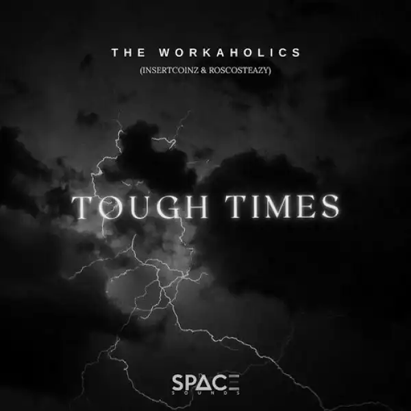 The Workaholics – Tough Times ft. Kabza De Small & DJ Maphorisa