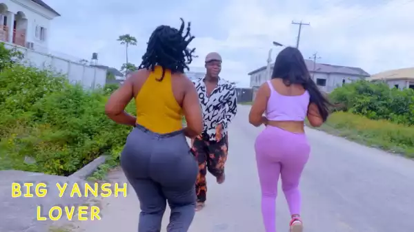 TheCute Abiola - Big Yansh Lover (Comedy Video)