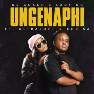 DJ Coach & Lady Du – Ungenaphi ft. Ultrasoft & KOB