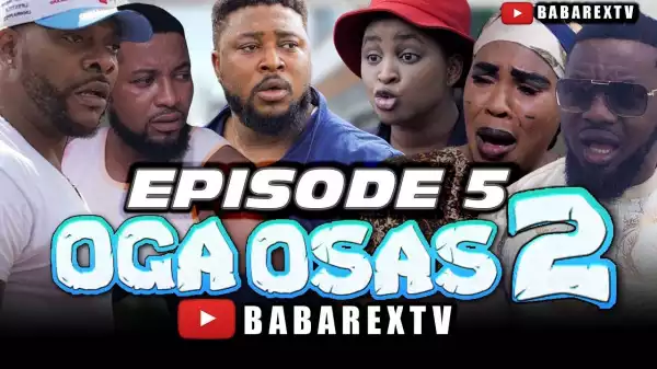 Babarex – Oga Osas 2 [Episode 5] (Comedy Video)