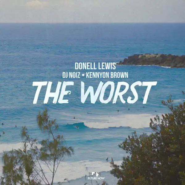 Donell Lewis Ft. DJ Noiz & Kennyon Brown – The Worst