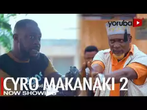 Cyro Makanaki Part 2 (2022 Yoruba Movie)