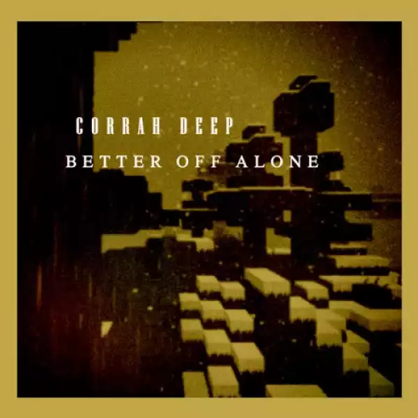Corrah Deep – Better off Alone (EP)