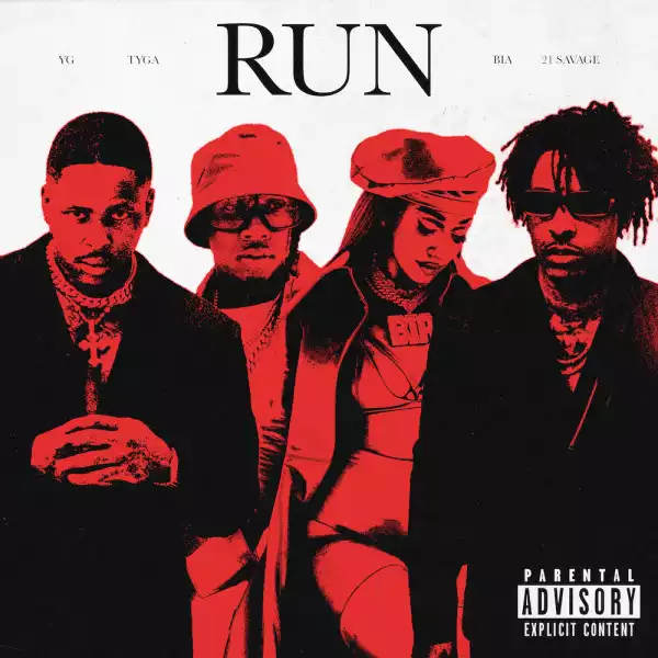 YG, Tyga, & 21 Savage – Run ft. BIA