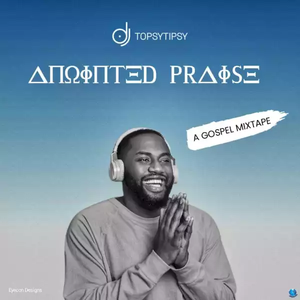 Dj TopsyTipsy – Anointed Praise Gospel Mixtape