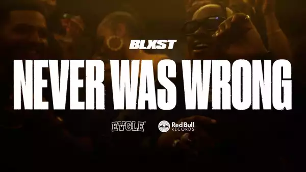 Blxst - Never Was Wrong (Video)