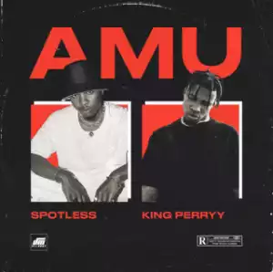 Spotless – Amu ft. King Perryy