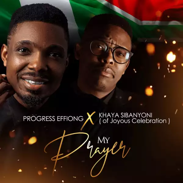 Progress Effiong – My Prayer (Akam Mmi) ft Khaya Sibanyoni