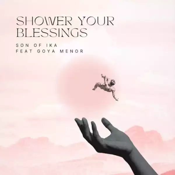Son of Ika Jamokay – Shower Your Blessings