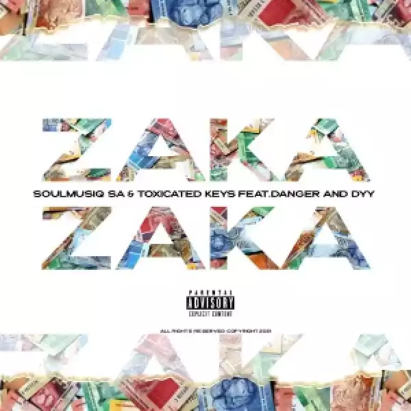 SoulMusiQ & Toxicated Keys – Zaka Zaka Ft. Danger De Talented & Dyy De Dancer