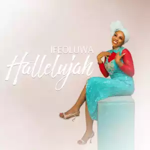 Ifeoluwa – Halleluyah