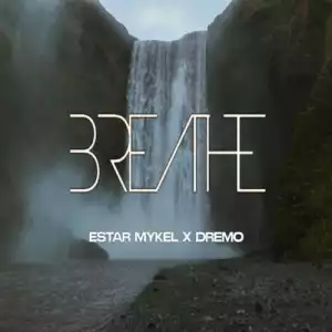Estar Mykel ft. Dremo – Breathe
