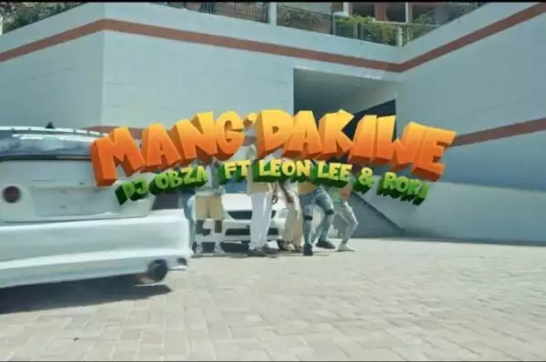 DJ Obza – Mang’Dakiwe (Remix) ft. Roki, Leon Lee (Video)