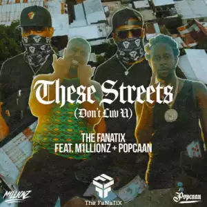 The FaNaTiX Ft. Popcaan & M1LLIONZ – These Streets (Don’t Luv U)