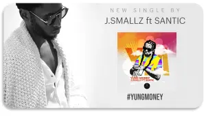 J.Smallz – Yung Money ft Santic