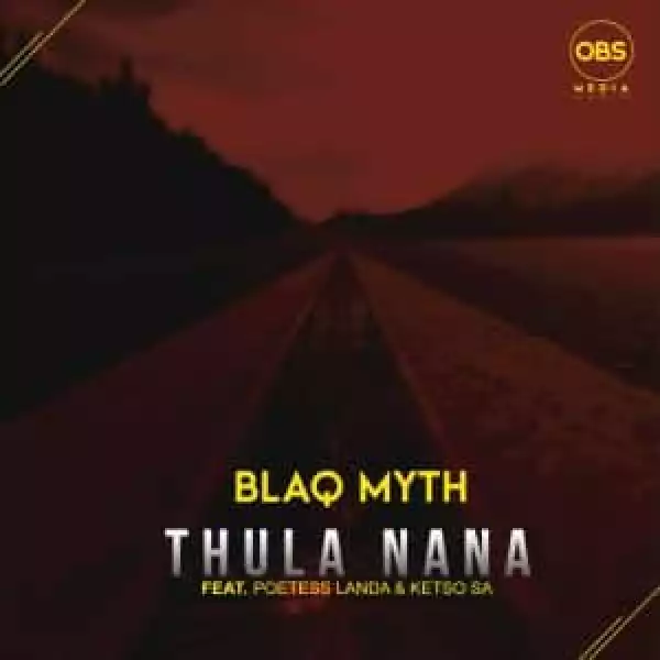 Blaq Myth – Thula Nana Ft. Poetess Landa, Ketso SA