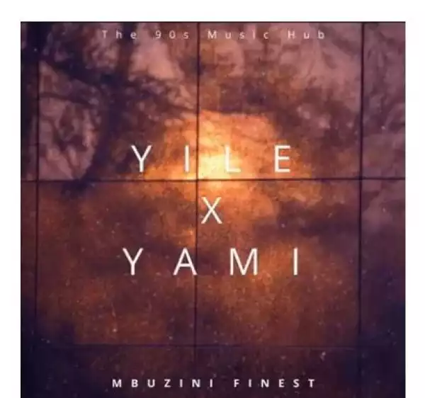Mbuzini Finest – Yile X Yami