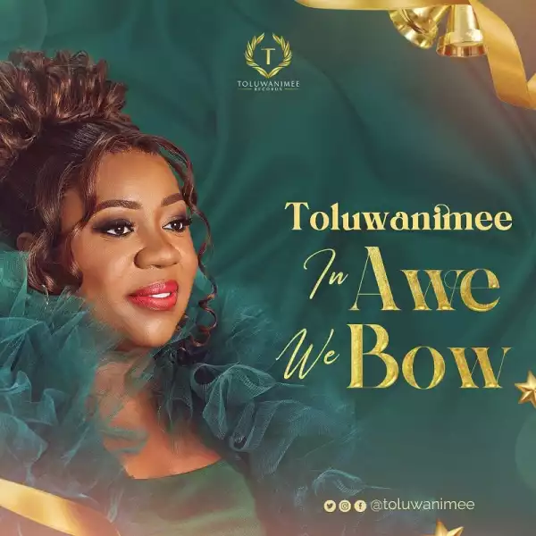 Toluwanimee – In Awe We Bow