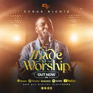 Cyrus Richie – Made to Worship
