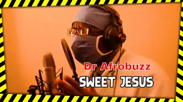 Dr Afrobuzz – Sweet Jesus (Video)