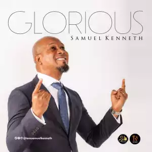 Samuel Kenneth – Glorious