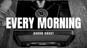Aaron Shust – Every Morning
