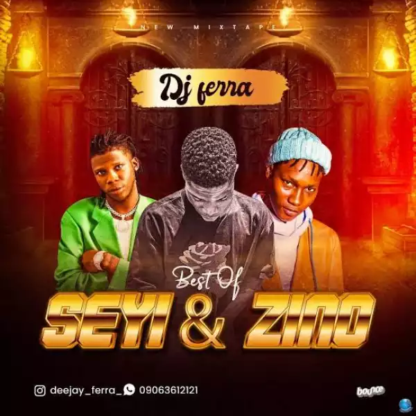 DJ Ferra – Best of Seyi Vibez & Zinoleesky Mixtape