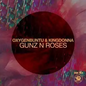 Oxygenbuntu & KingDonna – Gunz N Roses (Original Mix)
