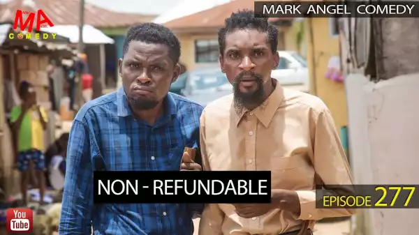 Mark Angel Comedy x Yawa – NON-REFUNDABLE (Episode 277) (Video)
