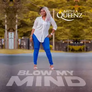 Apphia Queenz – Blow My Mind
