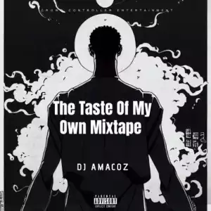 DJ Amacoz – The Taste Of My Own Mixtape