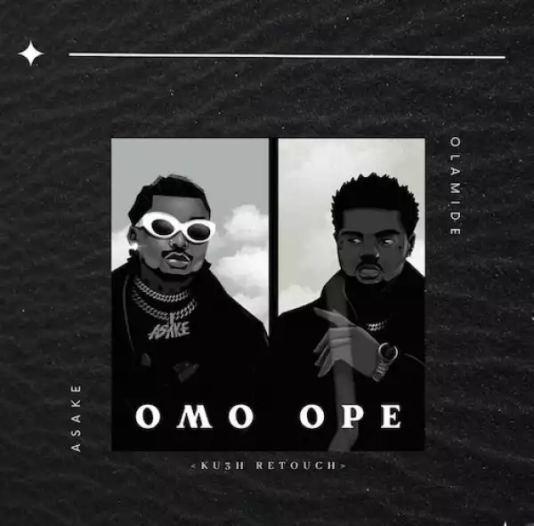 DJ Kush – Omo Ope (Ku3h Retouch) Ft. Asake & Olamide