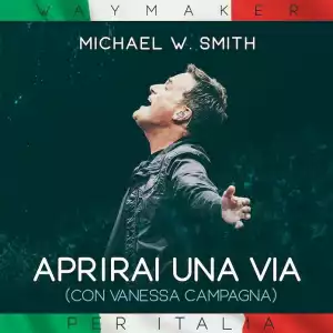 Michael W. Smith - Aprirai Una Via ft. Vanessa Campagna (Way Maker)
