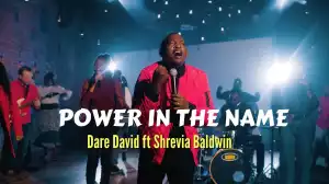 Dare David – Power In The Name ft. Shrevia Baldwin (Video)