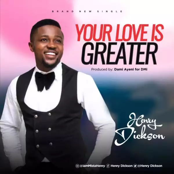 Henry Dickson - Your Love Is Greater