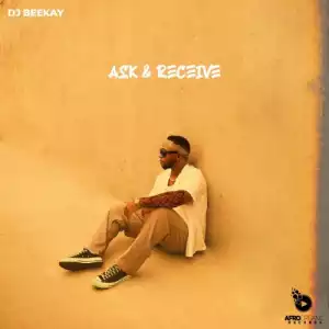 Dj Beekay – Ask & Receive (EP)
