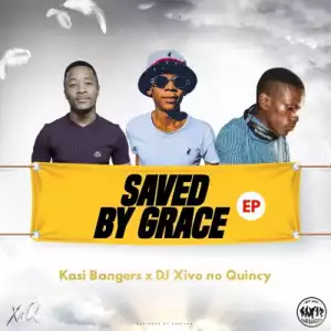 Kasi Bangers & Xivo no Quincy – Saved By Grace (EP)