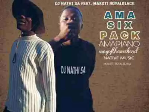 Dj Nathi SA – Ama Six Pack (Piano) Ft. Makoti-Royal black