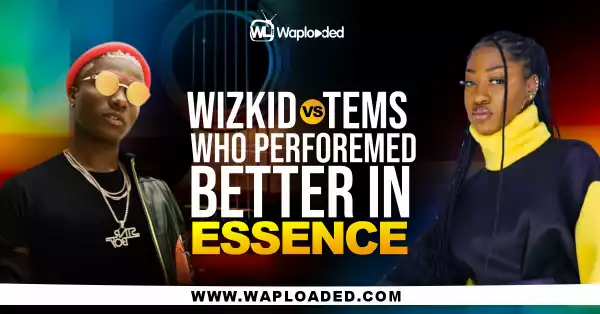 Wizkid VS Tems, Who Performed Better In 