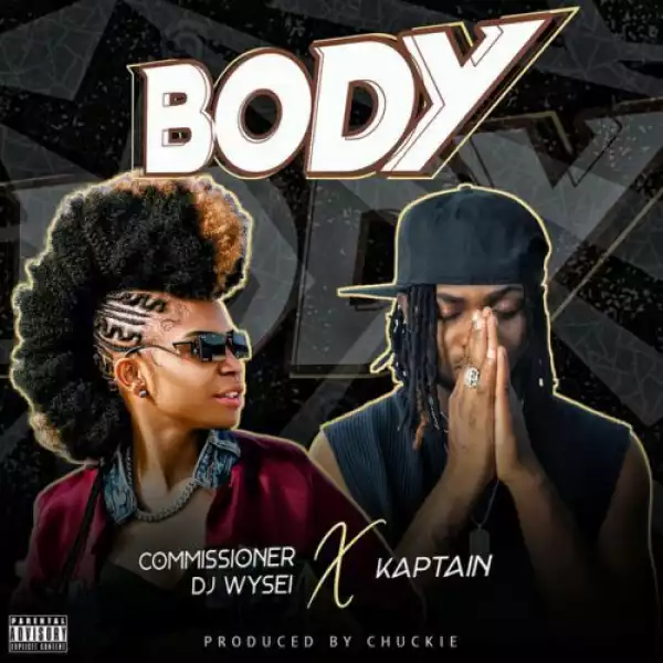 Commissioner DJ Wysei ft. Kaptain – Body