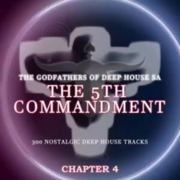 The Godfathers Of Deep House SA – The 5th Commandment Chapter 4 (Album)