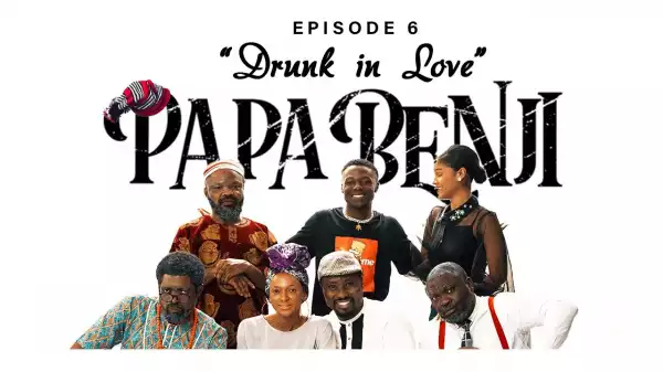 Papa Benji: Episode 6 (Drunk in Love)