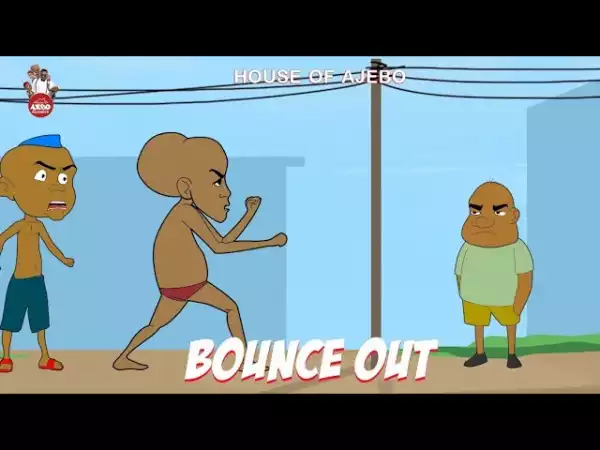 House Of Ajebo – Bounce Out (Comedy Video)