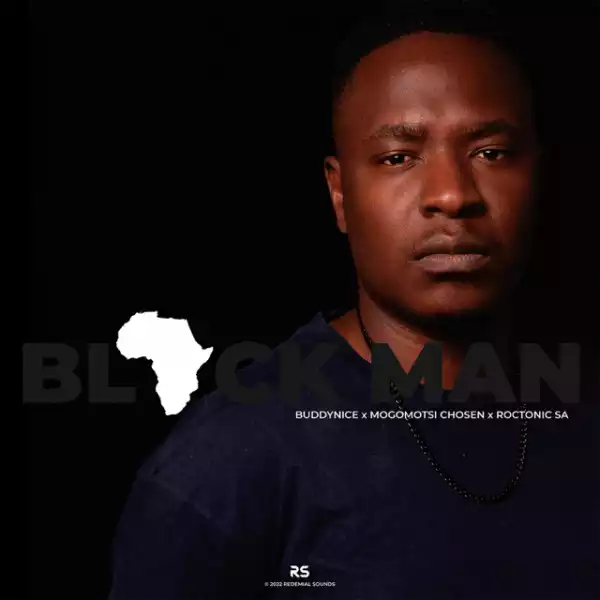 Buddynice – Black Man ft. Mogomotsi Chosen & Roctonic SA