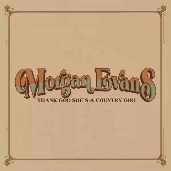 Morgan Evans – Thank God She’s A Country Girl