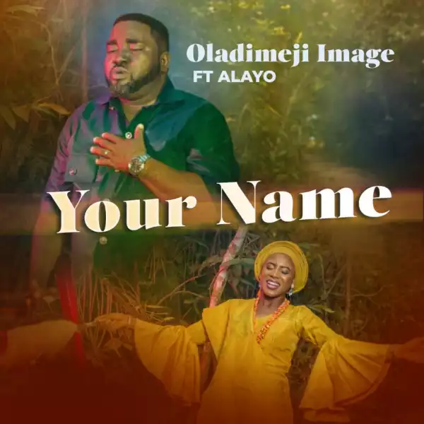 Oladimeji Image – Your Name ft. Alayo