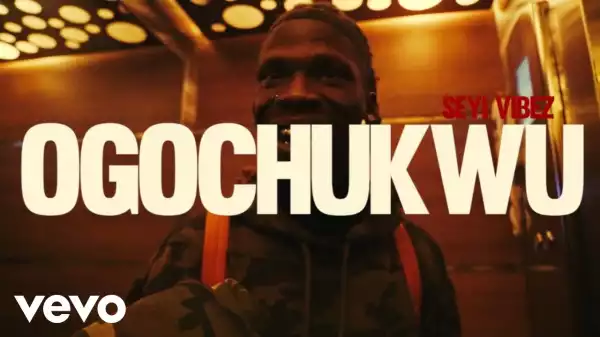 Seyi Vibez – Ogochukwu (Video)