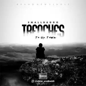 Small Baddo – Trenches To Up Town
